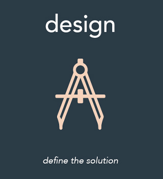 Design - Define the solution